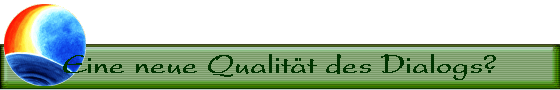 Eine neue Qualitt des Dialogs?